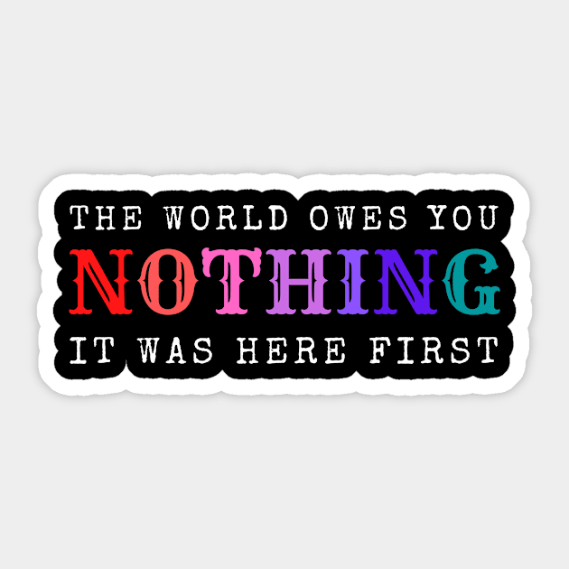 The World Owes You Nothing It Was Here First Sticker by Crafty Mornings